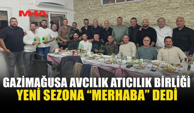 GAZİMAĞUSA AVCILIK ATICILIK BİRLİĞİ YENİ SEZONU AÇTI