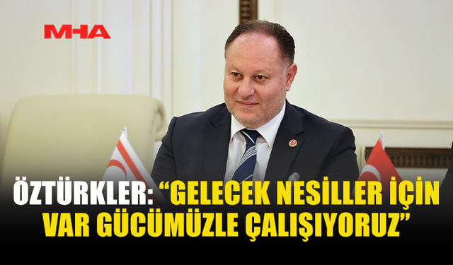 ÖZTÜRKLER: ÇOCUKLAR İÇİN SAĞLAM GELECEK KURACAĞIZ