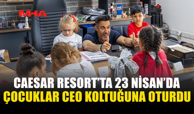 CAESAR RESORT’TA MİNİKLERE ÖZEL 23 NİSAN KUTLAMASI
