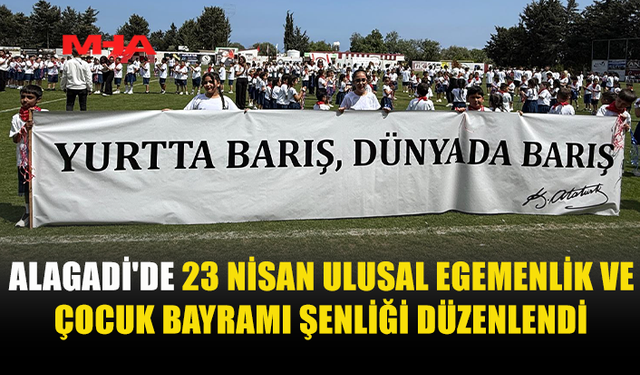 ALAGADİ’DE ÇOCUKLAR BAYRAMI DOYASIYA KUTLADI