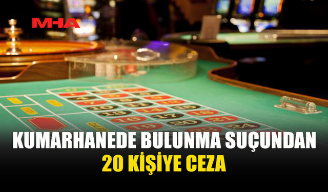 ÜLKE GENELİNDE KUMARHANE DENETİMİNDE 20 KİŞİYE CEZA