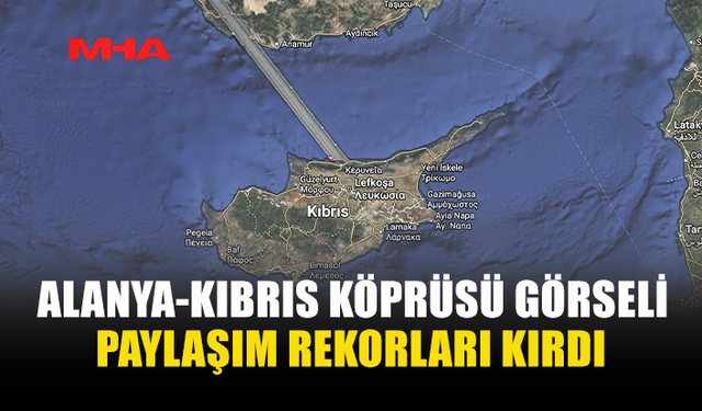 ALANYA-KIBRIS KÖPRÜSÜ GÖRSELİ OLAY OLDU