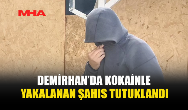 DEMİRHAN’DA KOKAİNLE YAKALANDI