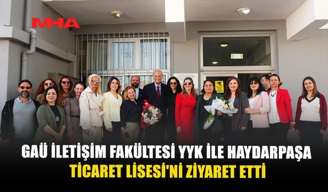 GAÜ HEYETİNDEN YYK VE HAYDARPAŞA TİCARET LİSESİ’NE ZİYARET: MEDYA OKURYAZARLIĞI VURGUSU