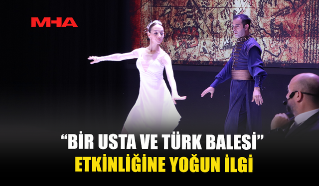 “BİR USTA VE TÜRK BALESİ” LEFKOŞA’DA GERÇEKLEŞTİRİLDİ