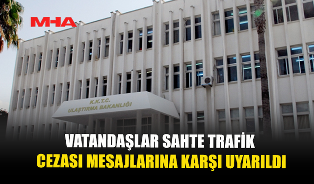 BAKANLIKTAN SAHTE TRAFİK CEZASI SMS’LERİNE KARŞI UYARI