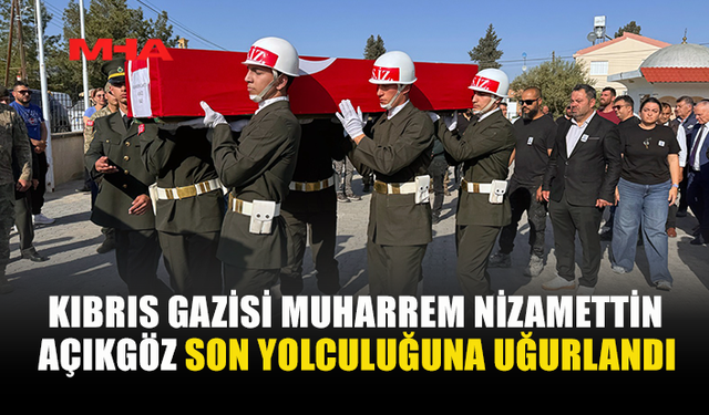 KIBRIS GAZİSİ MUHARREM NİZAMETTİN AÇIKGÖZ ASKERİ TÖRENLE DEFNEDİLDİ