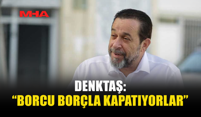 DENKTAŞ: BEDELİ VATANDAŞ ÖDEYECEK