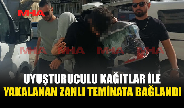 UY*ŞTURUCUYLA YAKALANAN ZANLI TEMİNATLA SERBEST BIRAKILDI