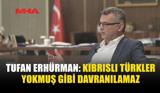 TUFAN ERHÜRMAN: ÇÖZÜM İRADESİYLE HAREKET EDİYORUZ