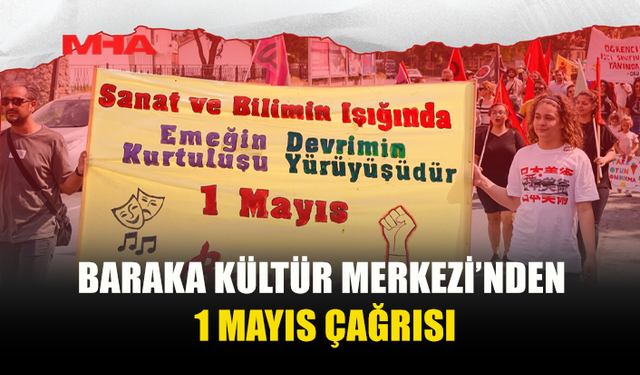 BARAKA 1 MAYIS’TA ÇAĞLAYAN PARKI’NDA BULUŞUYOR