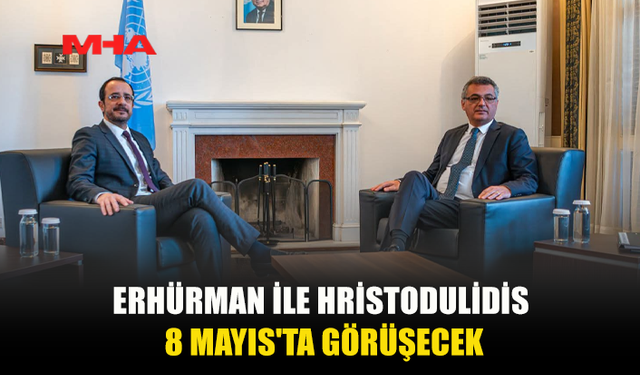 ERHÜRMAN İLE HRİSTODULİDİS 8 MAYIS’TA ARA BÖLGEDE GÖRÜŞECEK