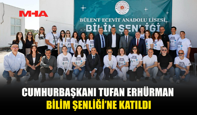 CUMHURBAŞKANI ERHÜRMAN, BEAL BİLİM ŞENLİĞİ’NDE ÖĞRENCİLERLE BULUŞTU