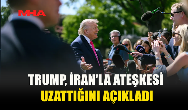TRUMP’TAN İRAN’A ATEŞKES HAMLESİ: PAKİSTAN’IN TALEBİYLE SÜRE UZATILDI