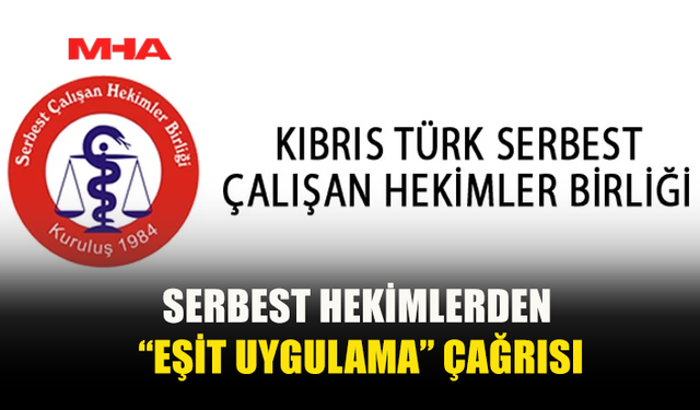 SERBEST ÇALIŞAN HEKİMLER DEVLET TARAFINDAN GETİRİLEN YÜKÜMLÜLÜKLERDE EŞİT MUAMELE VE ADALET TALEBİNDE BULUNDU