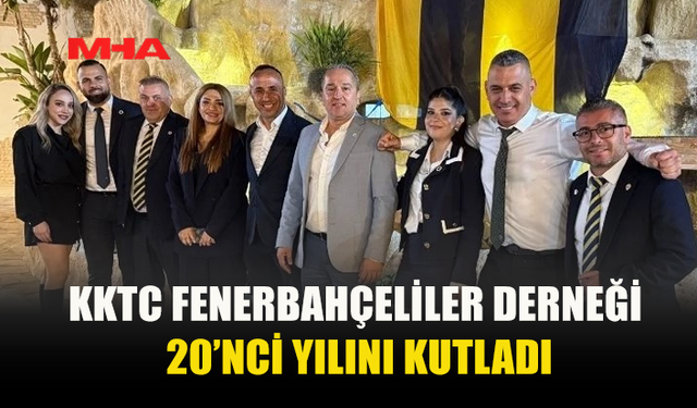 KKTC FENERBAHÇELİLER DERNEĞİ 20’NCİ YILINI LEFKOŞA’DA COŞKULU KOKTEYLLE KUTLADI