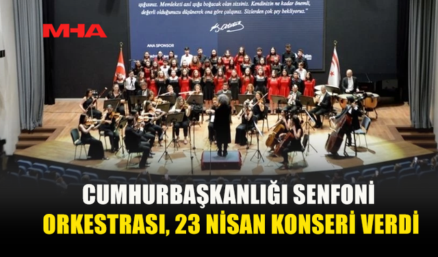 CUMHURBAŞKANLIĞI SENFONİ ORKESTRASI’NDAN 23 NİSAN’A ÖZEL HALKA AÇIK KONSER