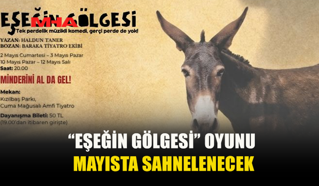 BARAKA TİYATRO EKİBİ’NİN “EŞEĞİN GÖLGESİ” OYUNU MAYISTA SAHNELENECEK