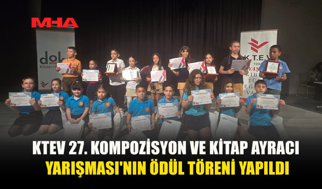 KTEV’İN 27’NCİ KOMPOZİSYON VE KİTAP AYRAÇ YARIŞMASI ÖDÜLLERİ SAHİPLERİNİ BULDU
