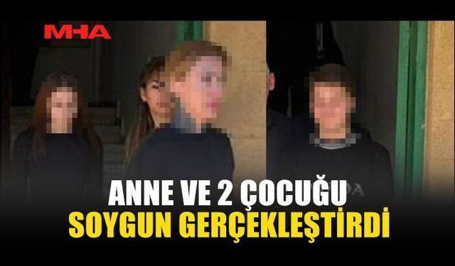 ANNE VE İKİ ÇOCUĞUNA GECE SOYGUNLARINDAN HAPİS CEZASI
