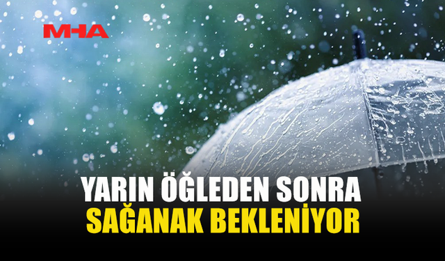 METEOROLOJİ DAİRESİ: "YARIN ÖĞLE SAATLERİNDE SAĞANAK BEKLENİYOR"