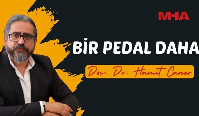 DOÇ. DR. HAMİT CANER'İN KALEMİNDEN: BİR PEDAL DAHA