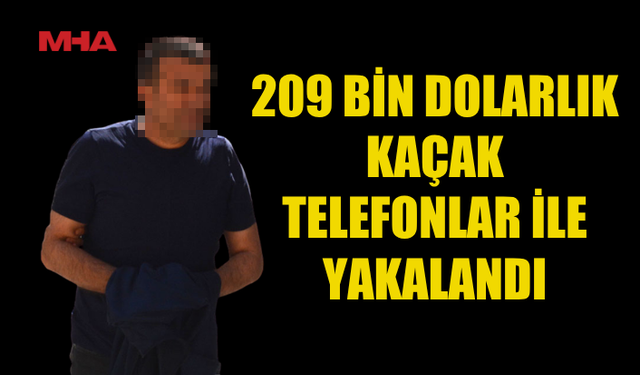 GÜMRÜKSÜZ TELEFON GETİREN ZANLI 5 GÜN TUTUKLU KALACAK