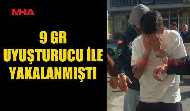 9 GR MADDE İLE YAKALANAN ZANLI TEMİNATA BAĞLANDI