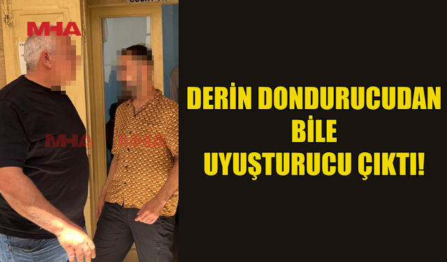 DERİN DONDURUCUDAN UYUŞTURUCU ÇIKTI
