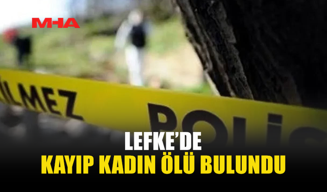 KAYIP İHBARINDAN BİR SAAT SONRA ACI SON