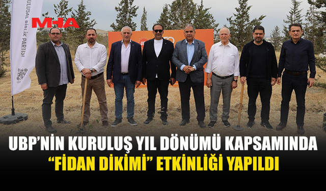 UBP 50. YILINDA “FİDAN DİKİMİ ŞÖLENİ” DÜZENLEDİ