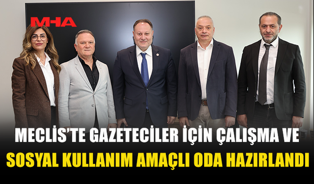 MECLİS’TE GAZETECİLERE YENİ BASIN ODASI HAZIRLANDI