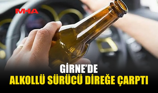 GİRNE'DE 148 PROMİL ALKOLLÜ SÜRÜCÜ KAZA YAPTI