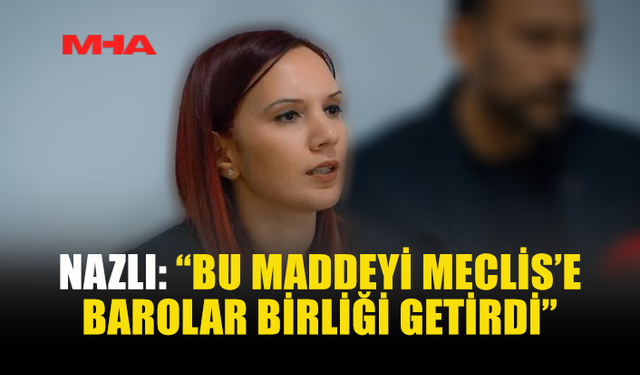 NAZLI: “GAZETECİLER SUÇLU HALE GETİRİLİYOR”