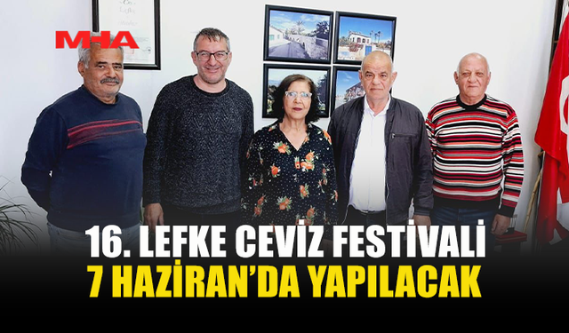 16. LEFKE CEVİZ FESTİVALİ İÇİN HAZIRLIKLAR BAŞLADI