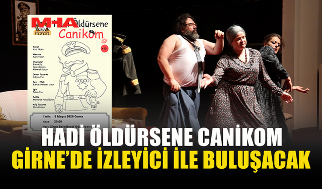 “HADİ ÖLDÜRSENE CANİKOM” GİRNE’DE SAHNE ALIYOR