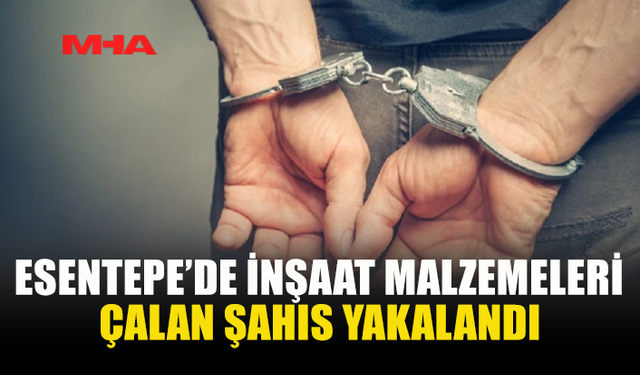 ESENTEPE’DE İNŞAATTAN HIRSIZLIK: ÇALIŞAN TUTUKLANDI