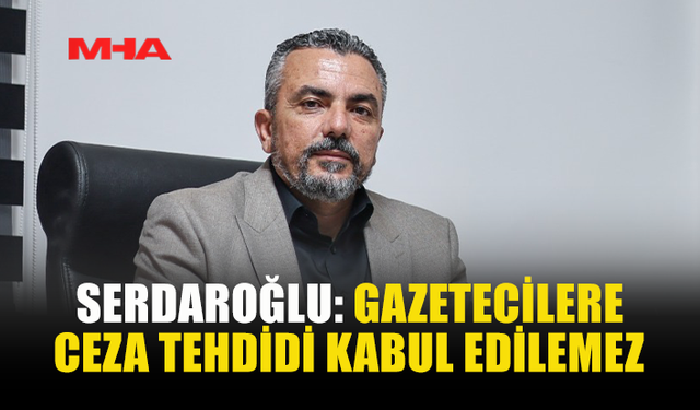 SERDAROĞLU: YASA DEMOKRATİK İLKELERE AYKIRI