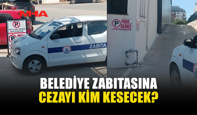 BELEDİYE TRAFİK ZABITALARINA CEZAYI KİM KESECEK?