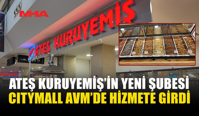 ATEŞ KURUYEMİŞ CİTYMALL AVM’DE YENİ ŞUBESİNİ AÇTI
