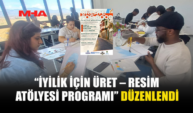“İYİLİK İÇİN ÜRET” ATÖLYESİ BAŞLADI