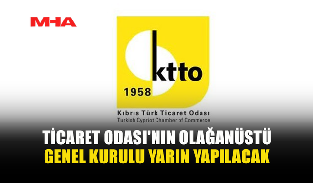 KTTO OLAĞANÜSTÜ GENEL KURULA GİDİYOR