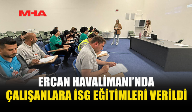 ERCAN’DA PERSONELLERE KORUYUCU DONANIM EĞİTİMİ