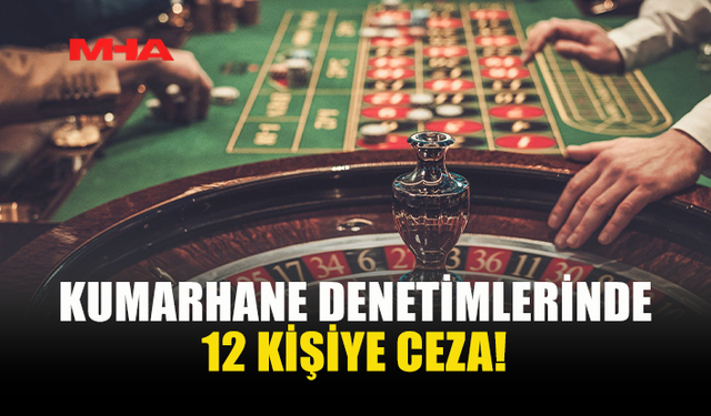 POLİS KUMARHANE DENETİMİNDE 12 İHLAL BELİRLEDİ
