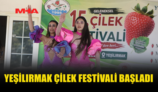 YEŞİLIRMAK ÇİLEK FESTİVALİ START VERDİ
