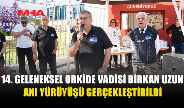 14. GELENEKSEL ORKİDE VADİSİ BİRKAN UZUN ANI YÜRÜYÜŞÜ YOĞUN KATILIMLA YAPILDI