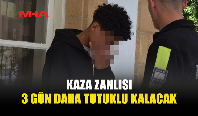 KAZA ZANLISINA MAHKEMEDEN 3 GÜNLÜK TUTUKLULUK KARARI