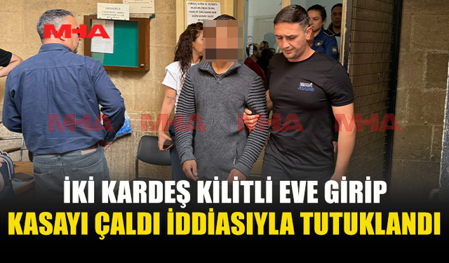 KİLİTLİ EVE GİRİP KASA ÇALDIKLARI İDDİA EDİLDİ