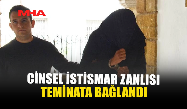 14 YAŞINDAKİ ÇOCUĞA CİNSEL İSTİSMAR ZANLISI TEMİNATA BAĞLANDI