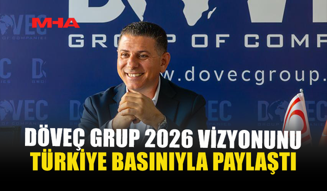 DÖVEÇ GRUP 2026 VİZYONUNU TÜRKİYE BASININA ANLATTI